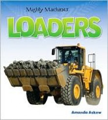 Loaders (Mighty Machines) - Amanda Askew