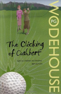 The Clicking of Cuthbert - P.G. Wodehouse