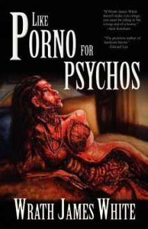 Like Porno for Psychos - Wrath James White