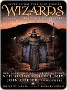 Wizards: Magical Tales From the Masters of Modern Fantasy - Garth Nix, Gardner R. Dozois, Jack Dann, Neil Gaiman