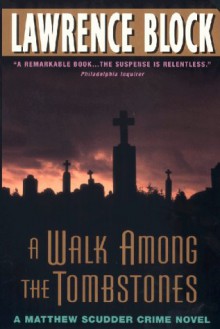 A Walk Among The Tombstones: A Matthew Scudder Crime Novel - Lawrence Block