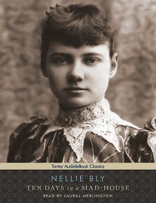 Ten Days in a Mad-House - Nellie Bly, Laural Merlington