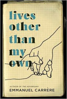 Lives Other Than My Own: A Memoir - Emmanuel Carrère, Linda Coverdale