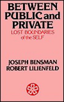 Between Public and Private: The Lost Boundaries of the Self - Joseph Bensman