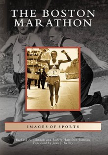 The Boston Marathon - Richard A. Johnson, Robert Hamilton Johnson