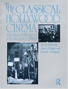 The Classical Hollywood Cinema: Film Style and Mode of Production to 1960 - Kristin Thompson