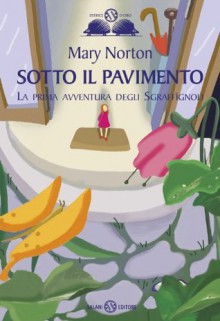 Sotto il pavimento (Salani Ragazzi) (Italian Edition) - Mary Norton, Donatella Manganotti