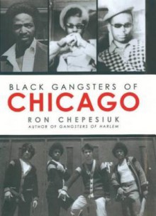 Black Gangsters of Chicago - Ron Chepesiuk