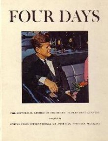 Four Days: The Historical Record of the Death of President Kennedy - United Press International, Bruce Catton