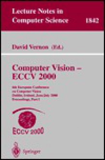 Computer Vision - Eccv 2000: 6th European Conference on Computer Vision Dublin, Ireland, June 26 - July 1, 2000 Proceedings, Part I - David Vernon