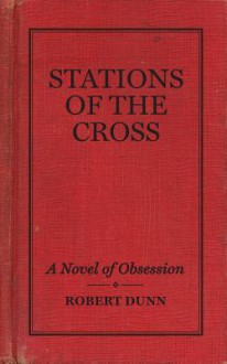 Stations of the Cross: A Musical Novel of Obsession - Robert Dunn