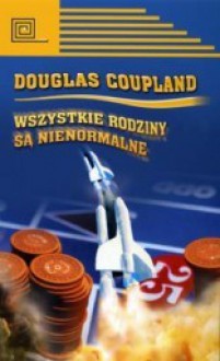 Wszystkie rodziny są nienormalne - Douglas Coupland, Małgorzata Hesko-Kołodzińska