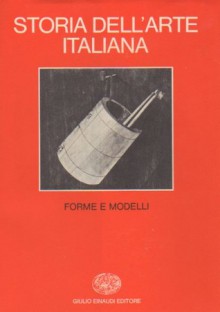 Storia dell'arte italiana 11. Parte terza (Situazioni momenti indagini) Vol. IV: Forme e modelli - Federico Zeri