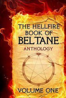 The Hellfire Book Of Beltane Anthology - Gail Mansel, Jim Wright, Nishi Serrano, Robin Renee Ray, Sharlana Williams, Zach Black, Dan Dillard