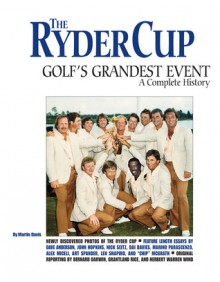 Ryder Cup: Golf's Greatest Event: A Complete History - John Hopkins, Dave Anderson, Martin Davis