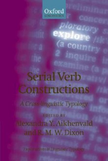 Serial Verb Constructions: A Cross-Linguistic Typology - Alexandra Y. Aikhenvald