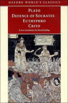 Defence of Socrates, Euthyphro, Crito (Oxford World's Classics) - Plato, David Gallop