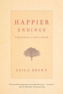 Happier Endings: A Meditation on Life and Death - Erica Brown