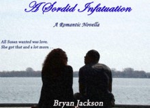 A Sordid Infatuation - Bryan Jackson