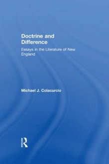 Doctrine and Difference: Essays in the Literature of New England - Michael J. Colacurcio