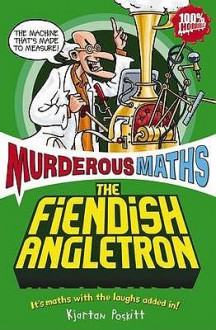 The Fiendish Angletron (Murderous Maths) - Kjartan Poskitt, Philip Reeve