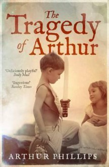 The Tragedy of Arthur. by Arthur Phillips - Arthur Phillips