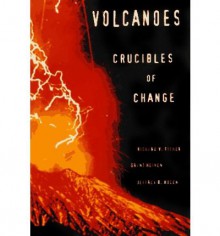 Volcanoes: Crucibles of Change - Richard V. Fisher, Grant Heiken