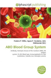 Abo Blood Group System - Agnes F. Vandome, John McBrewster, Sam B Miller II