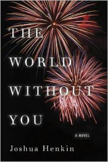 The World Without You - Joshua Henkin