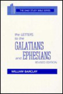 The Letters to the Galatians and Ephesians - William Barclay