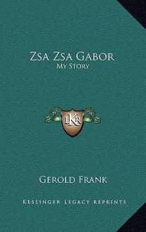 Zsa Zsa Gabor: My Story - Gerold Frank