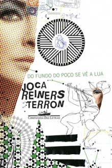 Do fundo do poço se vê a lua - Joca Reiners Terron