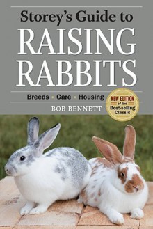 Storey's Guide to Raising Rabbits: Breeds, Care, Housing - Bob Bennett