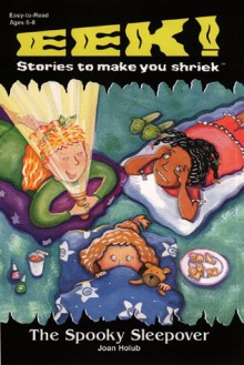 Eek Stories To Make You Shriek Spooky Sleepover - Joan Holub, Cynthia Fisher