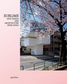 Sublime: New Design and Architecture from Japan - Robert Klanten, K. Bolhöfer, B. Meyer