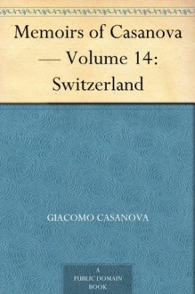 Memoirs of Casanova - Volume 14: Switzerland - Giacomo Casanova, Arthur Machen