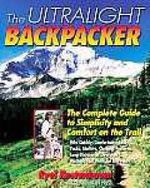 The Ultralight Backpacker: The Complete Guide to Simplicity and Comfort on the Trail - Ryel Kestenbaum