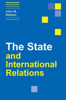 The State And International Relations - John M. Hobson