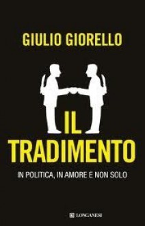 Il tradimento: In politica, in amore e non solo - Giulio Giorello