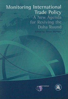 Monitoring International Trade Policy: A New Agenda for Reviving the Doha Round - Bruce Blonigen, Philippa Dee, Christopher Findlay, Patrick A. Messerlin