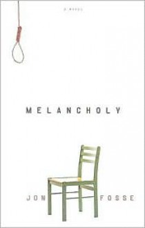 Melancholy - Jon Fosse, Damion Searls, Grethe Kvernes