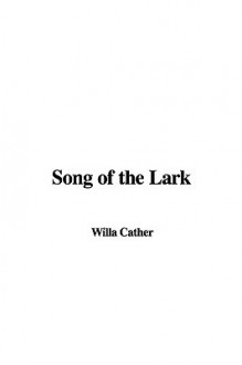 Song of the Lark - Willa Cather