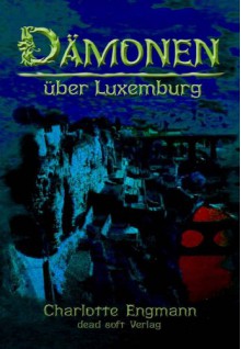 Dämonen über Luxemburg (German Edition) - Charlotte Engmann