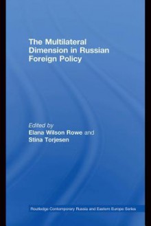 The Multilateral Dimension in Russian Foreign Policy - Elana Wilson Rowe, Stina Torjesen