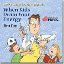 Love and Logic Magic: When Kids Drain Your Energy (Parenting with Love and Logic) - Jim Fay