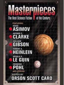 Masterpieces: The Best Science Fiction of the 20th Century - Orson Scott Card, William Gibson, Isaac Asimov, Michael Swanwick