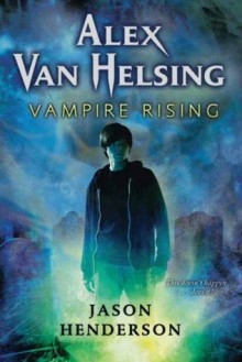 Alex Van Helsing: Vampire Rising (Alex Van Helsing (Quality)) - Jason Henderson