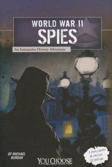 World War II Spies: An Interactive History Adventure - Michael Burgan