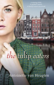 The Tulip Eaters - Antoinette van Heugten