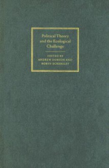 Political Theory and the Ecological Challenge - Andrew Dobson, Robyn Eckersley